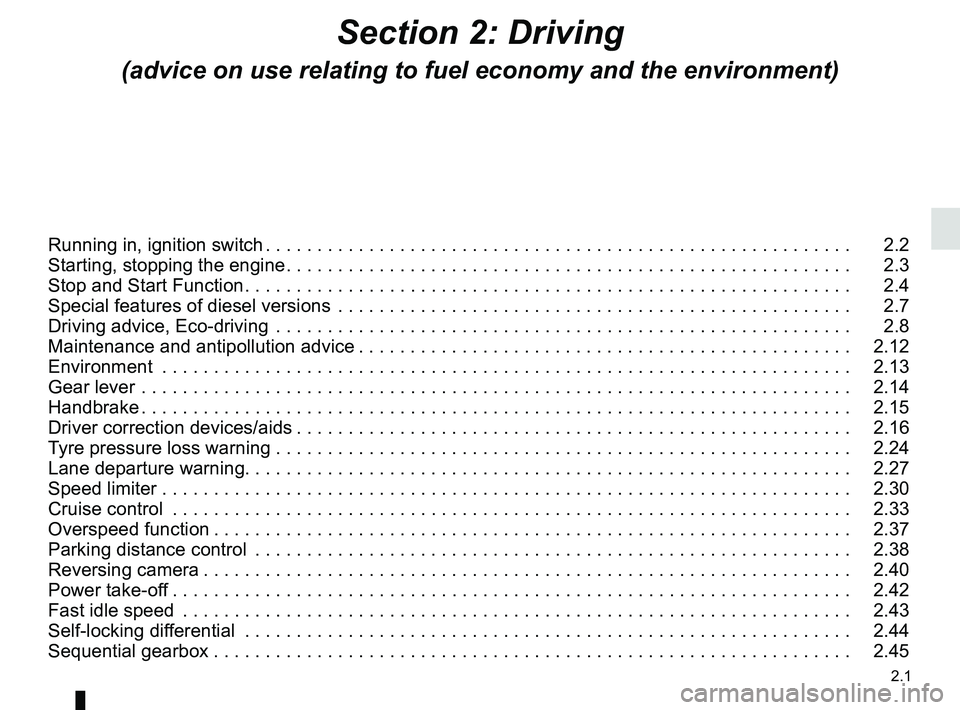RENAULT MASTER 2018 Owners Manual 2.1
Section 2: Driving
(advice on use relating to fuel economy and the environment)
Running in, ignition switch . . . . . . . . . . . . . . . . . . . . . . . . . . . . . . . . . . . . \
. . . . . . . RENAULT MASTER 2018 Owners Manual 2.1
Section 2: Driving
(advice on use relating to fuel economy and the environment)
Running in, ignition switch . . . . . . . . . . . . . . . . . . . . . . . . . . . . . . . . . . . . \
. . . . . . .