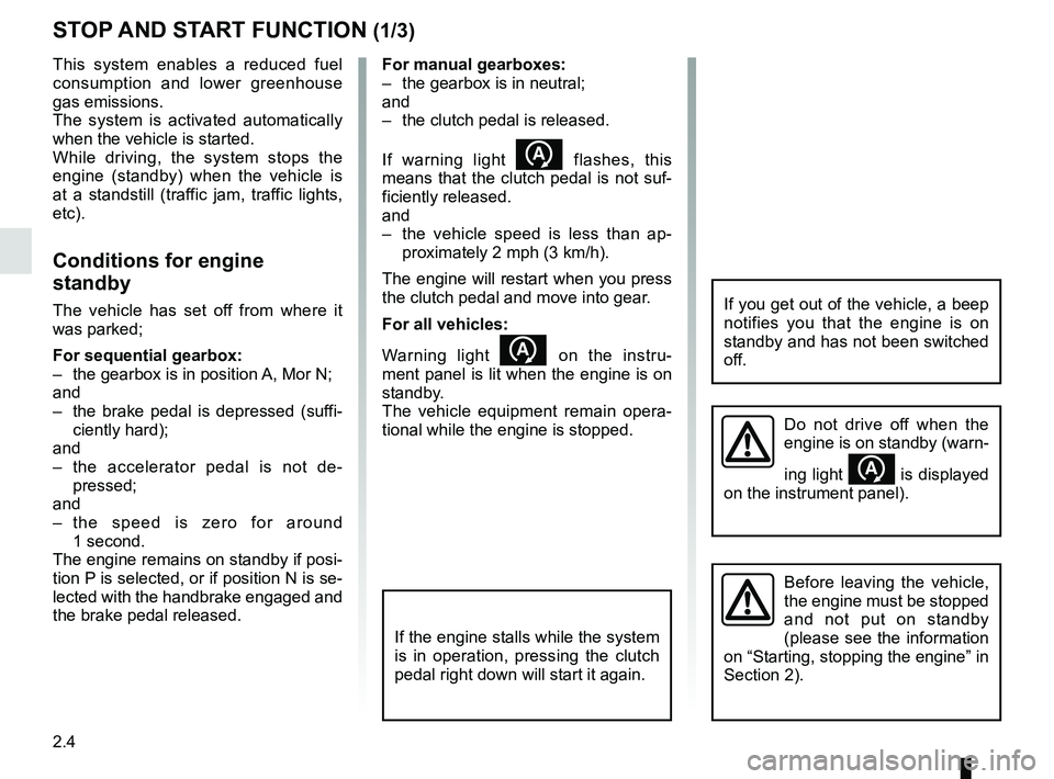 RENAULT MASTER 2018 Owners Manual 2.4
For manual gearboxes:
– the gearbox is in neutral;
and
– the clutch pedal is released.
If warning light
flashes, this
means that the clutch pedal is not suf-
ficiently released.
and
RENAULT MASTER 2018 Owners Manual 2.4
For manual gearboxes:
– the gearbox is in neutral;
and
– the clutch pedal is released.
If warning light
flashes, this
means that the clutch pedal is not suf-
ficiently released.
and