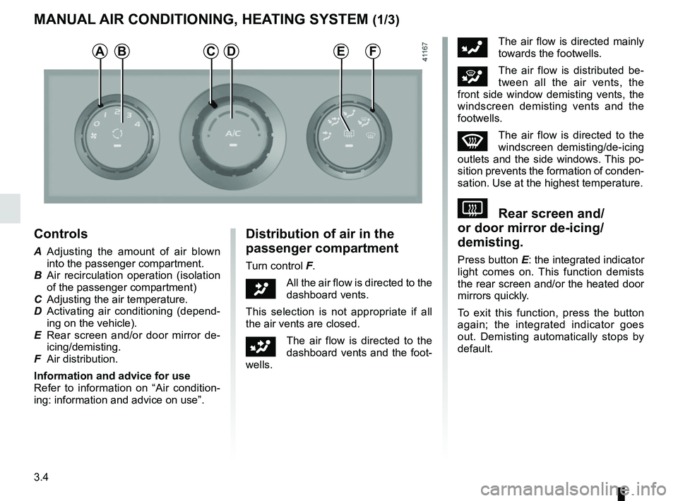 RENAULT MASTER 2018  Owners Manual 3.4
MANUAL AIR CONDITIONING, HEATING SYSTEM (1/3)
Controls
A Adjusting the amount of air blown  into the passenger compartment.
B  Air recirculation operation (isolation  of the passenger compartment)