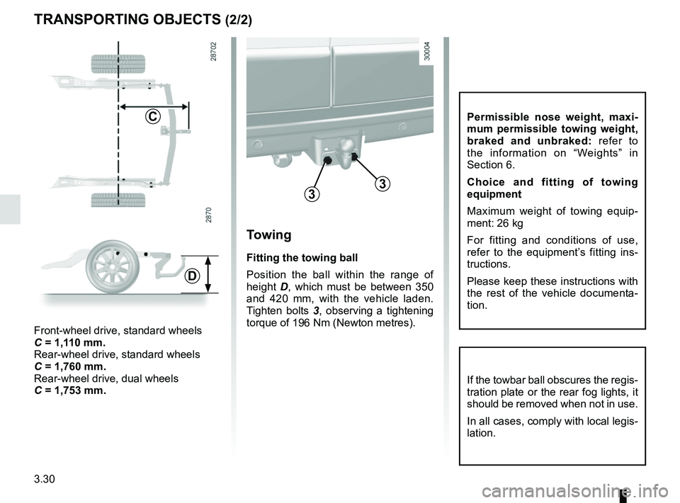 RENAULT MASTER 2018  Owners Manual 3.30
TRANSPORTING OBJECTS (2/2)
Towing
Fitting the towing ball
Position the ball within the range of 
height D, which must be between 350 
and 420 mm, with the vehicle laden. 
Tighten bolts  3, observ