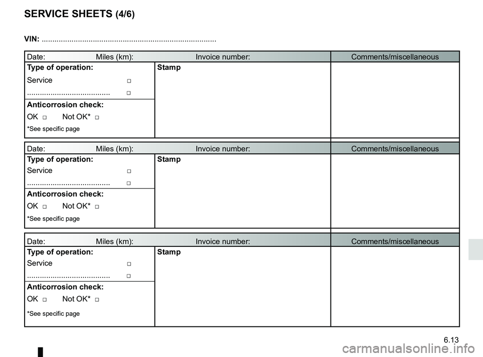RENAULT MASTER 2018  Owners Manual 6.13
SERVICE SHEETS (4/6)
VIN: .......................................................................\
...........
Date:     Miles (km):      Invoice number:Comments/miscellaneous
Type of operation: 