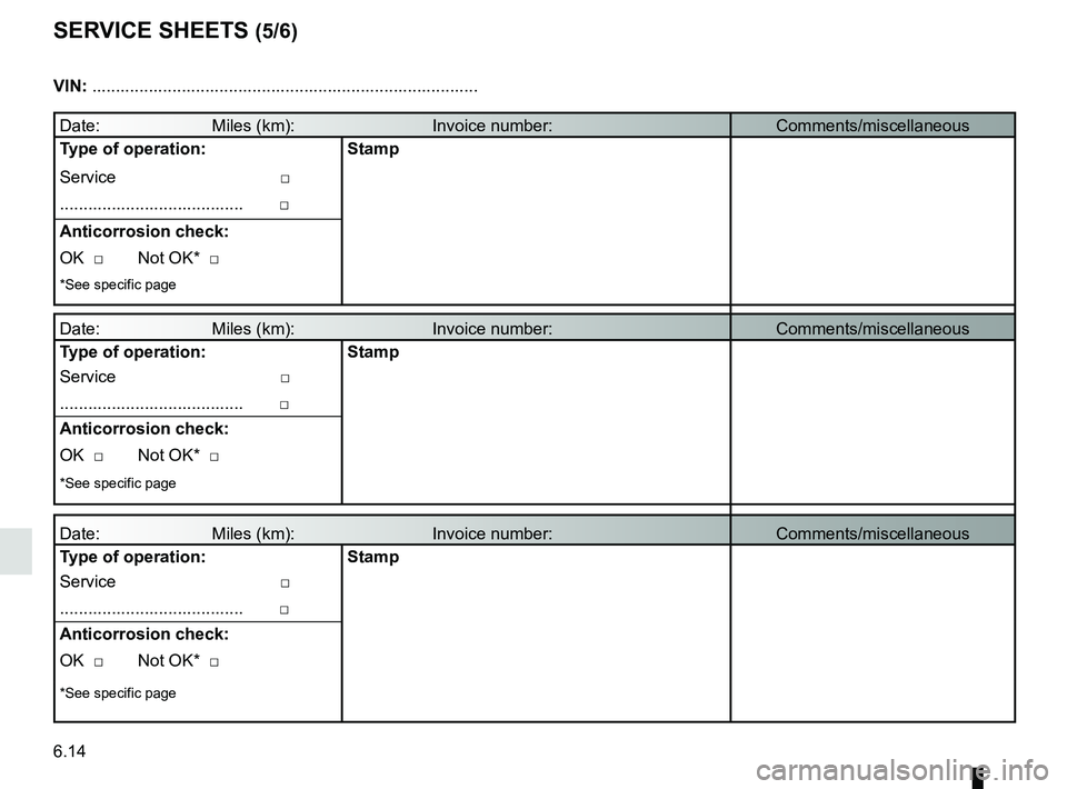 RENAULT MASTER 2018  Owners Manual 6.14
SERVICE SHEETS (5/6)
VIN: .......................................................................\
...........
Date:     Miles (km):      Invoice number:Comments/miscellaneous
Type of operation: 