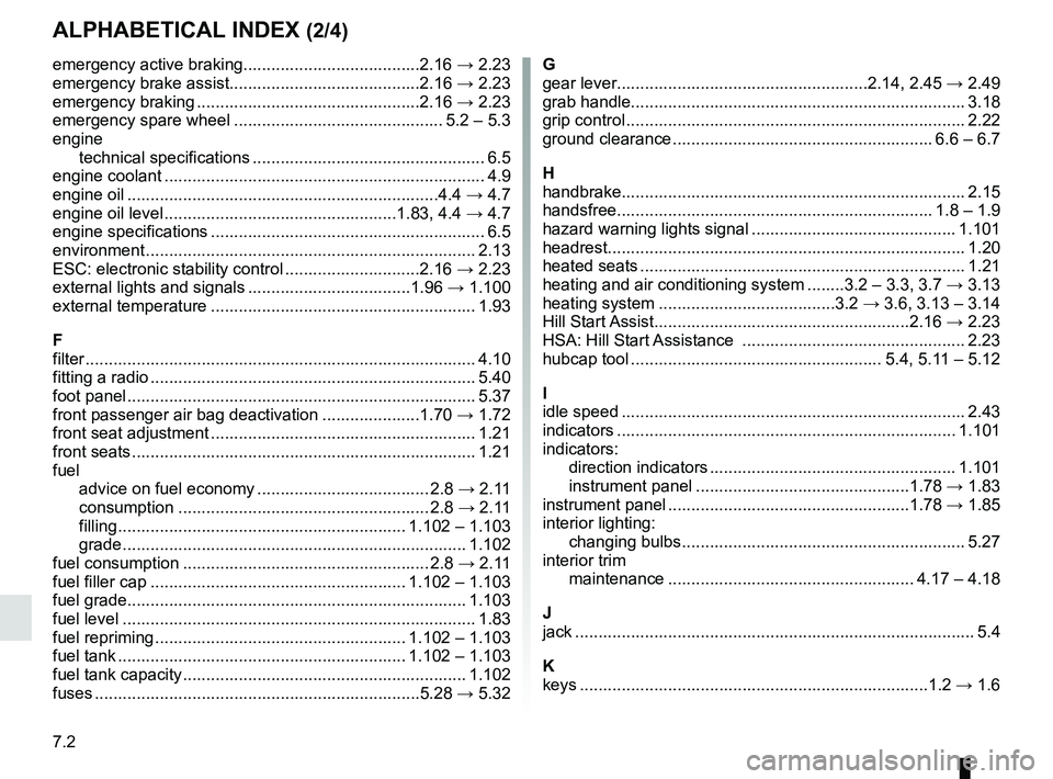 RENAULT MASTER 2018  Owners Manual 7.2
ALPHABETICAL INDEX (2/4)
emergency active braking......................................2.16 → 2.23
emergency brake assist.........................................2.16  → 2.23
emergency braking