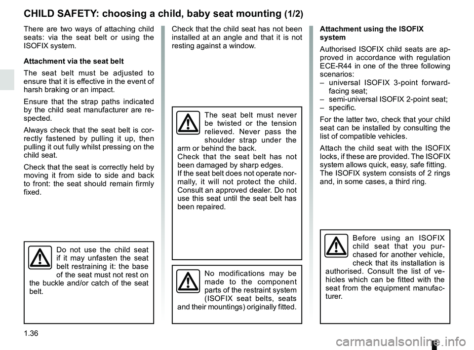 RENAULT MASTER 2018 Service Manual 1.36
CHILD SAFETY: choosing a child, baby seat mounting (1/2)
There are two ways of attaching child
seats: via the seat belt or using the
ISOFIX system.
Attachment via the seat belt
The seat belt mu RENAULT MASTER 2018 Service Manual 1.36
CHILD SAFETY: choosing a child, baby seat mounting (1/2)
There are two ways of attaching child
seats: via the seat belt or using the
ISOFIX system.
Attachment via the seat belt
The seat belt mu