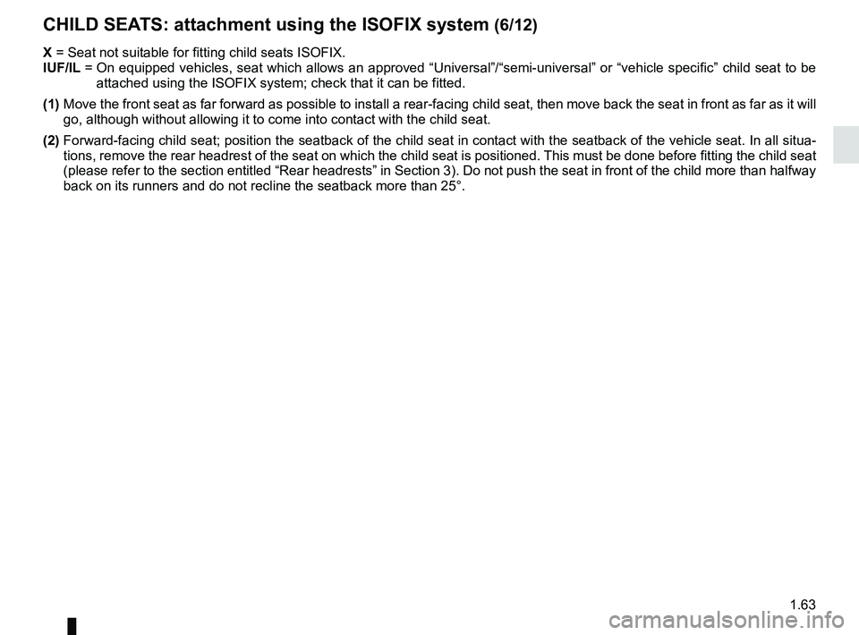 RENAULT MASTER 2018 Repair Manual 1.63
X = Seat not suitable for fitting child seats ISOFIX.
IUF/IL = On equipped vehicles, seat which allows an approved “Universal”/“\
semi-universal” or “vehicle specific” child seat t RENAULT MASTER 2018 Repair Manual 1.63
X = Seat not suitable for fitting child seats ISOFIX.
IUF/IL = On equipped vehicles, seat which allows an approved “Universal”/“\
semi-universal” or “vehicle specific” child seat t