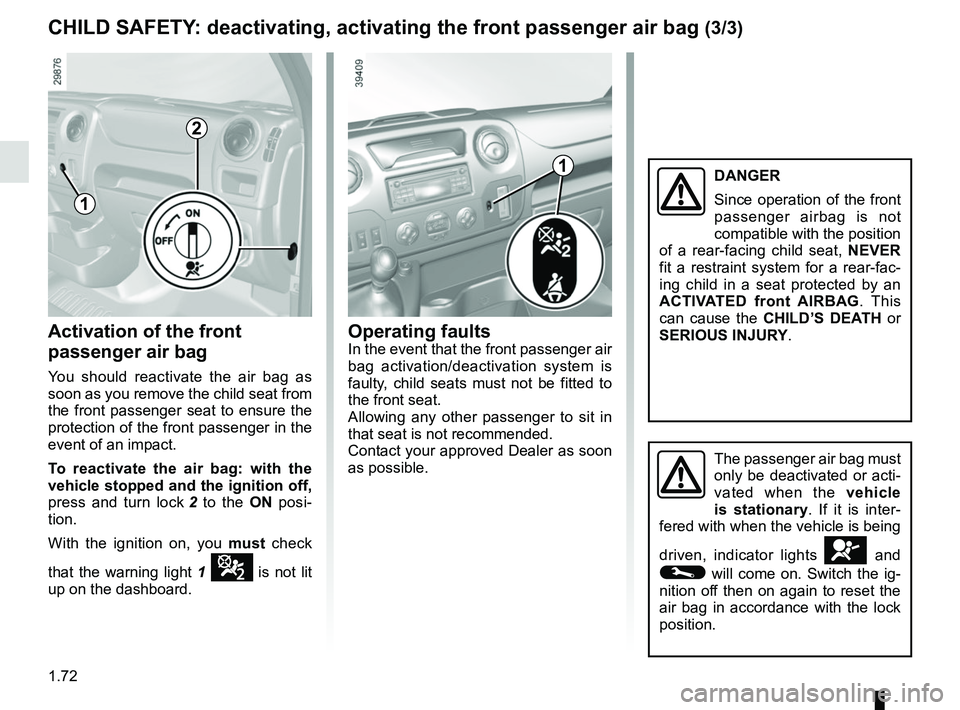 RENAULT MASTER 2018 Manual PDF 1.72
Operating faultsIn the event that the front passenger air
bag activation/deactivation system is
faulty, child seats must not be fitted to
the front seat.
Allowing any other passenger to sit in RENAULT MASTER 2018 Manual PDF 1.72
Operating faultsIn the event that the front passenger air
bag activation/deactivation system is
faulty, child seats must not be fitted to
the front seat.
Allowing any other passenger to sit in