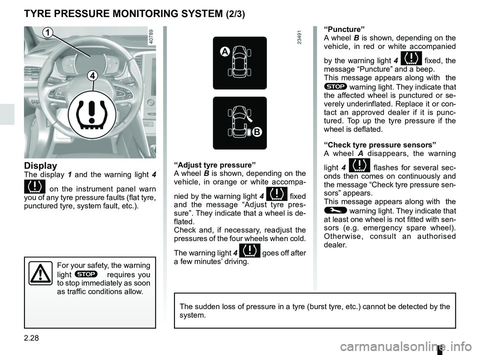 RENAULT MEGANE 2018 Owners Manual 2.28
TYRE PRESSURE MONITORING SYSTEM (2/3)
Display
The display 1 and the warning light 4
on the instrument panel warn
you of any tyre pressure faults (flat tyre,
punctured tyre, system fault, RENAULT MEGANE 2018 Owners Manual 2.28
TYRE PRESSURE MONITORING SYSTEM (2/3)
Display
The display 1 and the warning light 4
on the instrument panel warn
you of any tyre pressure faults (flat tyre,
punctured tyre, system fault,