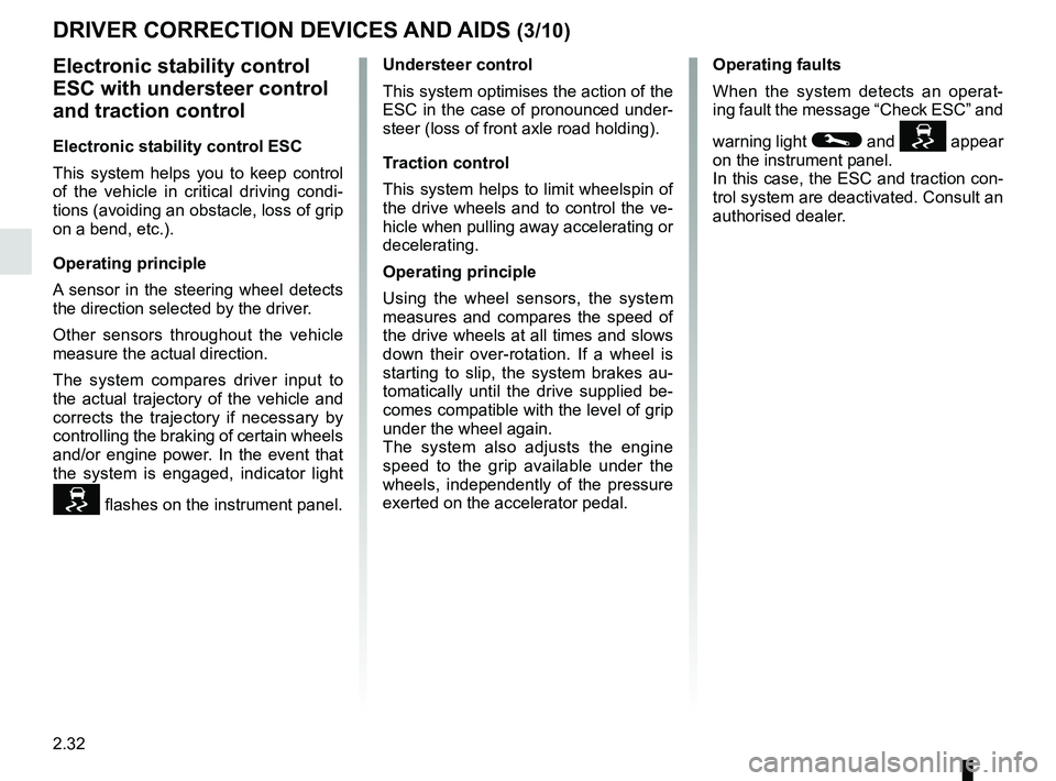 RENAULT MEGANE 2018 User Guide 2.32
Electronic stability control
ESC with understeer control
and traction control
Electronic stability control ESC
This system helps you to keep control
of the vehicle in critical driving condi-
t RENAULT MEGANE 2018 User Guide 2.32
Electronic stability control
ESC with understeer control
and traction control
Electronic stability control ESC
This system helps you to keep control
of the vehicle in critical driving condi-
t