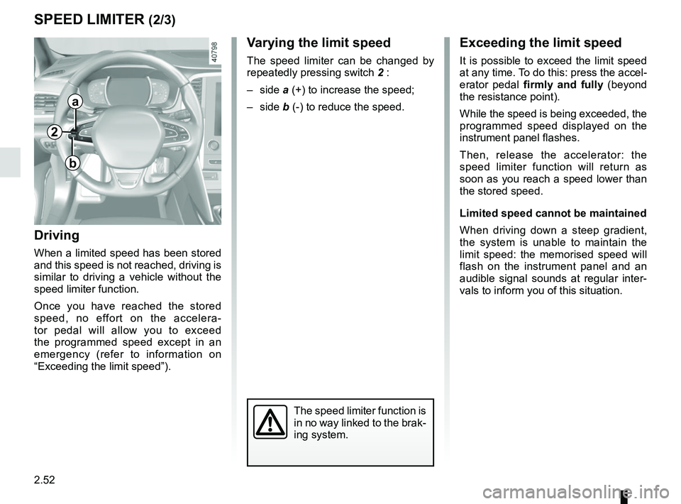 RENAULT MEGANE 2018 Owners Manual 2.52
SPEED LIMITER (2/3)Exceeding the limit speed
It is possible to exceed the limit speed
at any time. To do this: press the accel-
erator pedal firmly and fully (beyond
the resistance point).
Whil RENAULT MEGANE 2018 Owners Manual 2.52
SPEED LIMITER (2/3)Exceeding the limit speed
It is possible to exceed the limit speed
at any time. To do this: press the accel-
erator pedal firmly and fully (beyond
the resistance point).
Whil