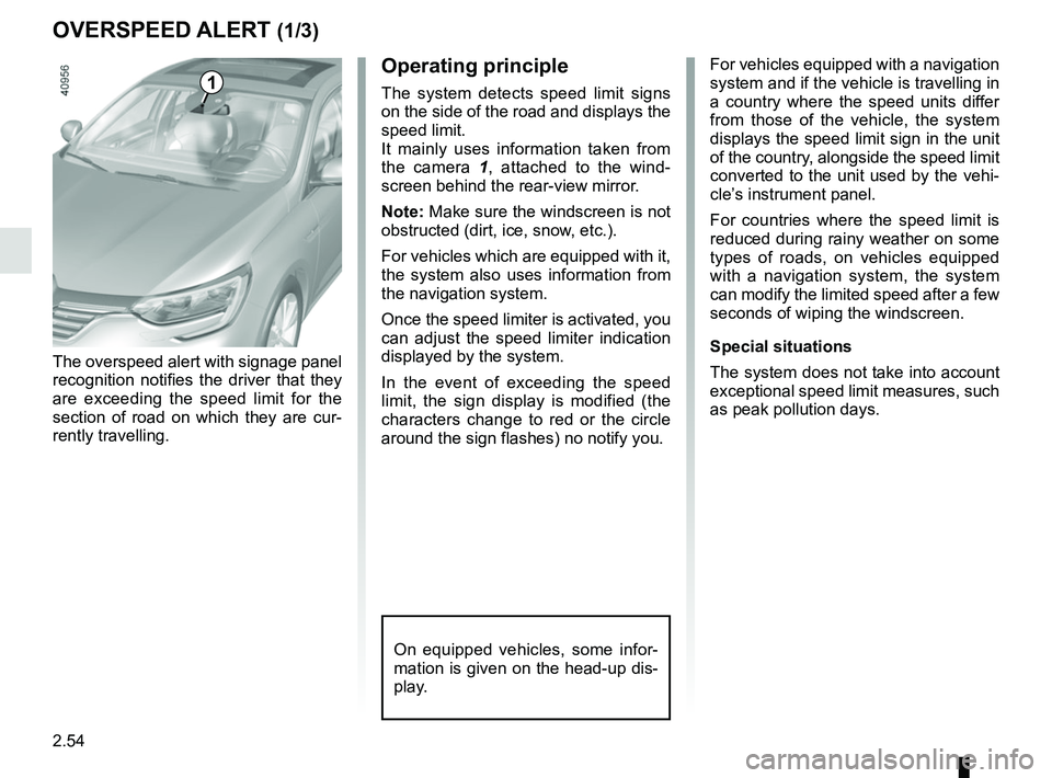 RENAULT MEGANE 2018 Owners Manual 2.54
OVERSPEED ALERT (1/3)
The overspeed alert with signage panel
recognition notifies the driver that they
are exceeding the speed limit for the
section of road on which they are cur-
rently trave RENAULT MEGANE 2018 Owners Manual 2.54
OVERSPEED ALERT (1/3)
The overspeed alert with signage panel
recognition notifies the driver that they
are exceeding the speed limit for the
section of road on which they are cur-
rently trave