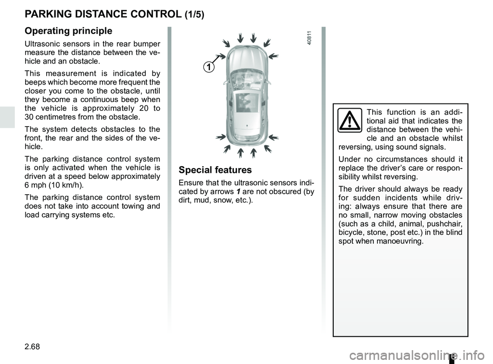RENAULT MEGANE 2018 Owners Manual 2.68
PARKING DISTANCE CONTROL (1/5)
Operating principle
Ultrasonic sensors in the rear bumper
measure the distance between the ve-
hicle and an obstacle.
This measurement is indicated by
beeps which RENAULT MEGANE 2018 Owners Manual 2.68
PARKING DISTANCE CONTROL (1/5)
Operating principle
Ultrasonic sensors in the rear bumper
measure the distance between the ve-
hicle and an obstacle.
This measurement is indicated by
beeps which