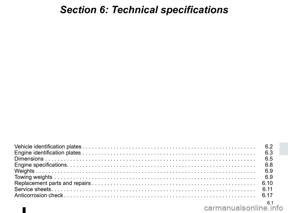 RENAULT MEGANE 2018 Owners Manual 6.1
Section 6: Technical specifications
Vehicle identification plates . . . . . . . . . . . . . . . . . . . . . . . . . . . . . . . . . . . . \
. . . . . . . . . . . . . . . . . . . . 6.2
Engine ide RENAULT MEGANE 2018 Owners Manual 6.1
Section 6: Technical specifications
Vehicle identification plates . . . . . . . . . . . . . . . . . . . . . . . . . . . . . . . . . . . . \
. . . . . . . . . . . . . . . . . . . . 6.2
Engine ide