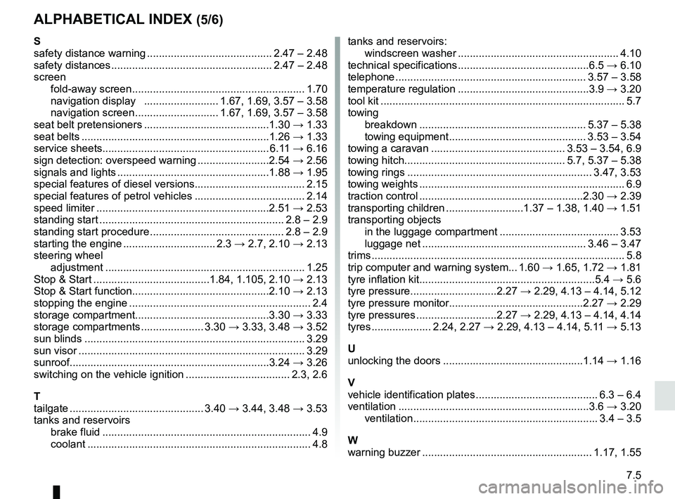 RENAULT MEGANE 2018  Owners Manual 7.5
ALPHABETICAL INDEX (5/6)
S
safety distance warning .......................................... 2.47 – 2.48
safety distances ...................................................... 2.47 – 2.48
sc RENAULT MEGANE 2018  Owners Manual 7.5
ALPHABETICAL INDEX (5/6)
S
safety distance warning .......................................... 2.47 – 2.48
safety distances ...................................................... 2.47 – 2.48
sc