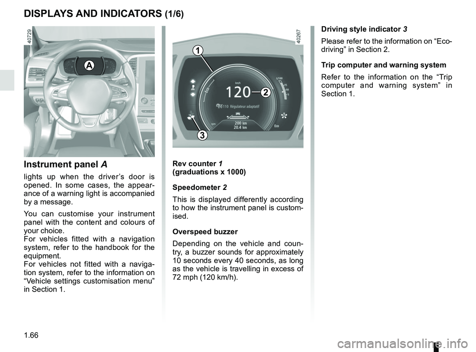 RENAULT MEGANE 2018 Manual PDF 1.66
DISPLAYS AND INDICATORS (1/6)
Instrument panel A
lights up when the driver’s door is
opened. In some cases, the appear-
ance of a warning light is accompanied
by a message.
You can customise RENAULT MEGANE 2018 Manual PDF 1.66
DISPLAYS AND INDICATORS (1/6)
Instrument panel A
lights up when the driver’s door is
opened. In some cases, the appear-
ance of a warning light is accompanied
by a message.
You can customise