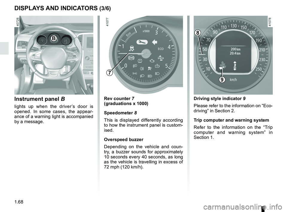 RENAULT MEGANE 2018 Manual PDF 1.68
DISPLAYS AND INDICATORS (3/6)
Instrument panel B
lights up when the driver’s door is
opened. In some cases, the appear-
ance of a warning light is accompanied
by a message.
Rev counter 7
(gr RENAULT MEGANE 2018 Manual PDF 1.68
DISPLAYS AND INDICATORS (3/6)
Instrument panel B
lights up when the driver’s door is
opened. In some cases, the appear-
ance of a warning light is accompanied
by a message.
Rev counter 7
(gr