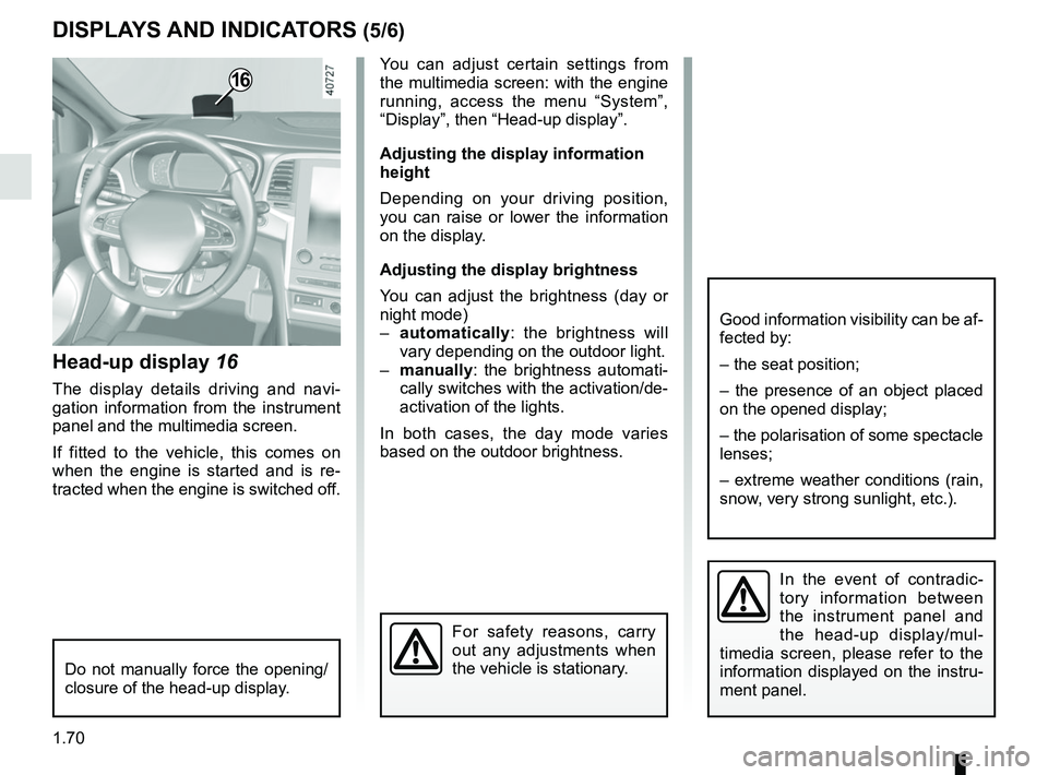 RENAULT MEGANE 2018 Manual PDF 1.70
DISPLAYS AND INDICATORS (5/6)
Head-up display 16
The display details driving and navi-
gation information from the instrument
panel and the multimedia screen.
If fitted to the vehicle, this come RENAULT MEGANE 2018 Manual PDF 1.70
DISPLAYS AND INDICATORS (5/6)
Head-up display 16
The display details driving and navi-
gation information from the instrument
panel and the multimedia screen.
If fitted to the vehicle, this come