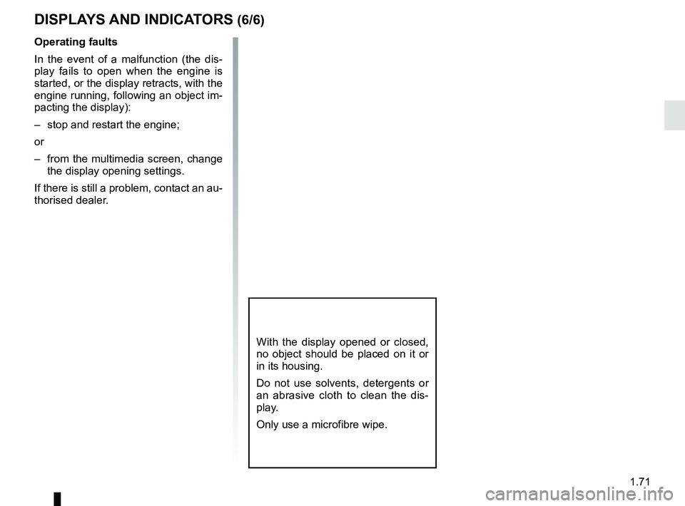RENAULT MEGANE 2018 Manual PDF 1.71
DISPLAYS AND INDICATORS (6/6)
Operating faults
In the event of a malfunction (the dis-
play fails to open when the engine is
started, or the display retracts, with the
engine running, following RENAULT MEGANE 2018 Manual PDF 1.71
DISPLAYS AND INDICATORS (6/6)
Operating faults
In the event of a malfunction (the dis-
play fails to open when the engine is
started, or the display retracts, with the
engine running, following
