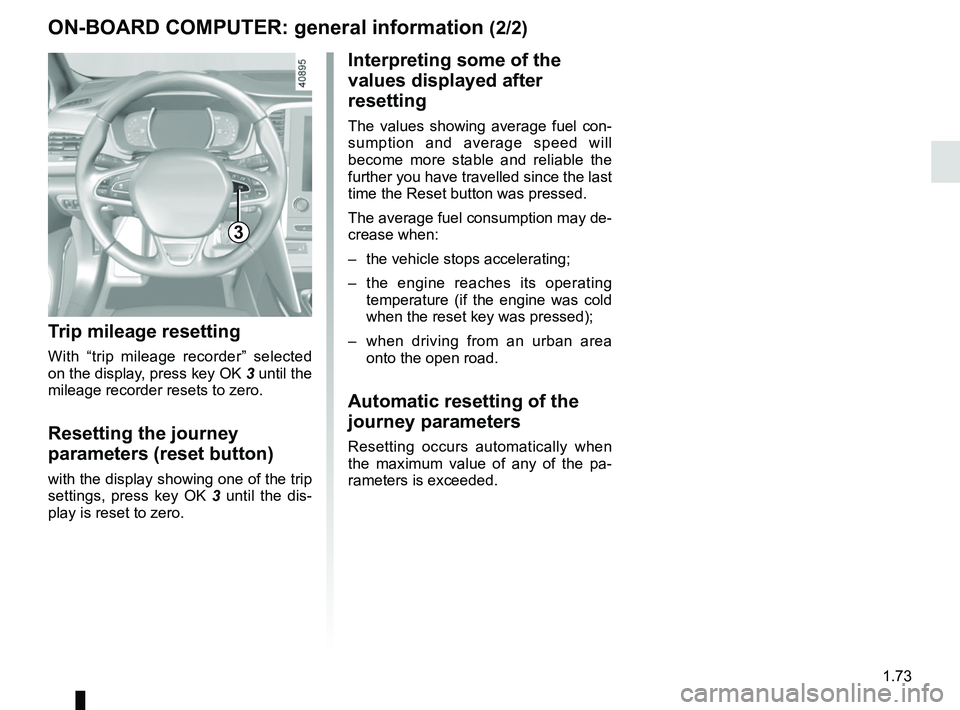 RENAULT MEGANE 2018 Manual PDF 1.73
3
ON-BOARD COMPUTER: general information (2/2)
Interpreting some of the
values displayed after
resetting
The values showing average fuel con-
sumption and average speed will
become more stable RENAULT MEGANE 2018 Manual PDF 1.73
3
ON-BOARD COMPUTER: general information (2/2)
Interpreting some of the
values displayed after
resetting
The values showing average fuel con-
sumption and average speed will
become more stable