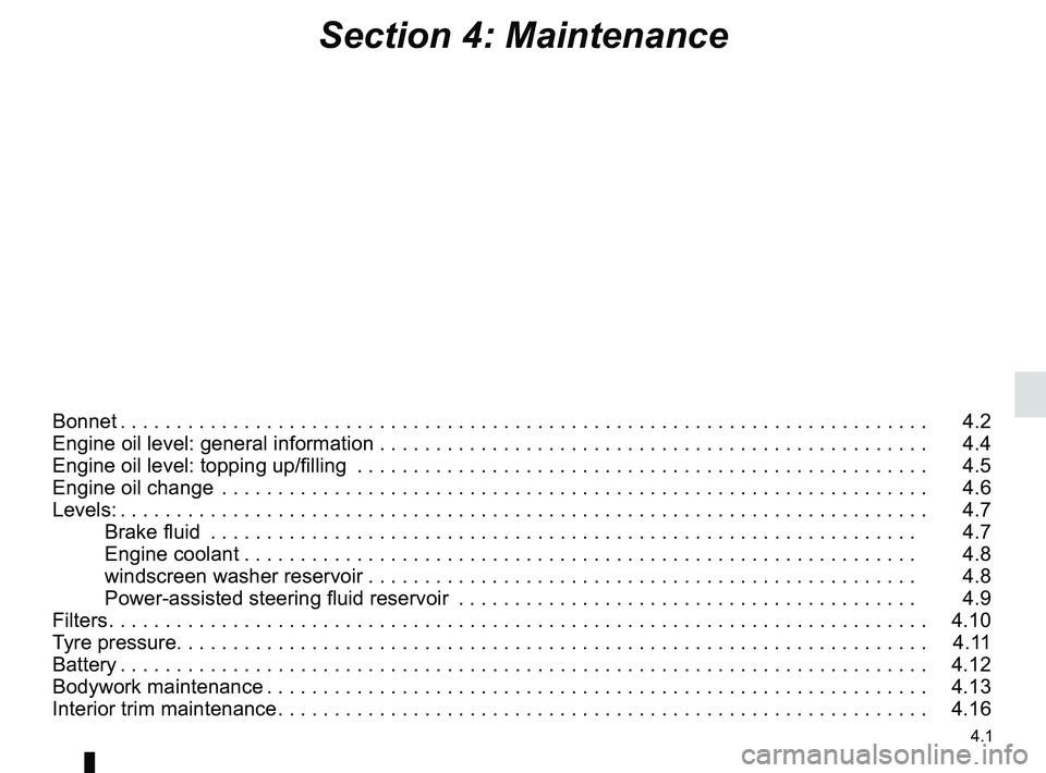 RENAULT SANDERO 2012  Owners Manual 4.1
ENG_UD25174_11
Sommaire 4 (B90 - Dacia)
ENG_NU_817-9_B90_Dacia_4
Section 4: Maintenance
Bonnet . . . . . . . . . . . . . . . . . . . . . . . . . . . . . . . . . . . . . . . . . . . . . . . . . . .