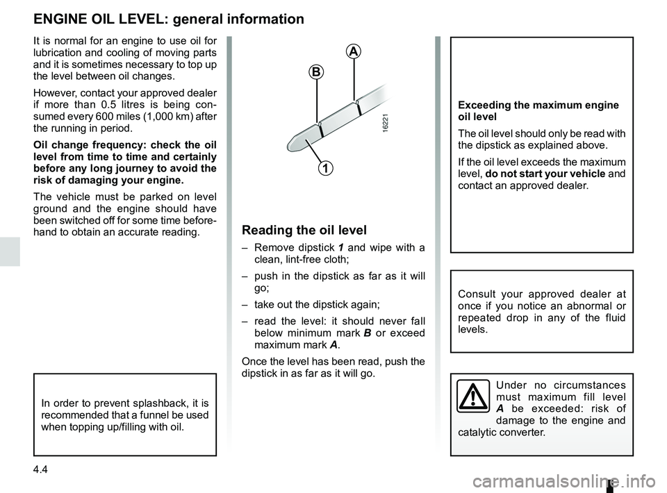 RENAULT SANDERO 2012 Owners Manual 4.4
ENG_UD18250_2
Niveau huile moteur : généralités (B90 - L90 Ph2 - F90 Ph2 - R\
90 Ph2 - Dacia)
ENG_NU_817-9_B90_Dacia_4
It is normal for an engine to use oil for
lubrication and cool RENAULT SANDERO 2012 Owners Manual 4.4
ENG_UD18250_2
Niveau huile moteur : généralités (B90 - L90 Ph2 - F90 Ph2 - R\
90 Ph2 - Dacia)
ENG_NU_817-9_B90_Dacia_4
It is normal for an engine to use oil for
lubrication and cool