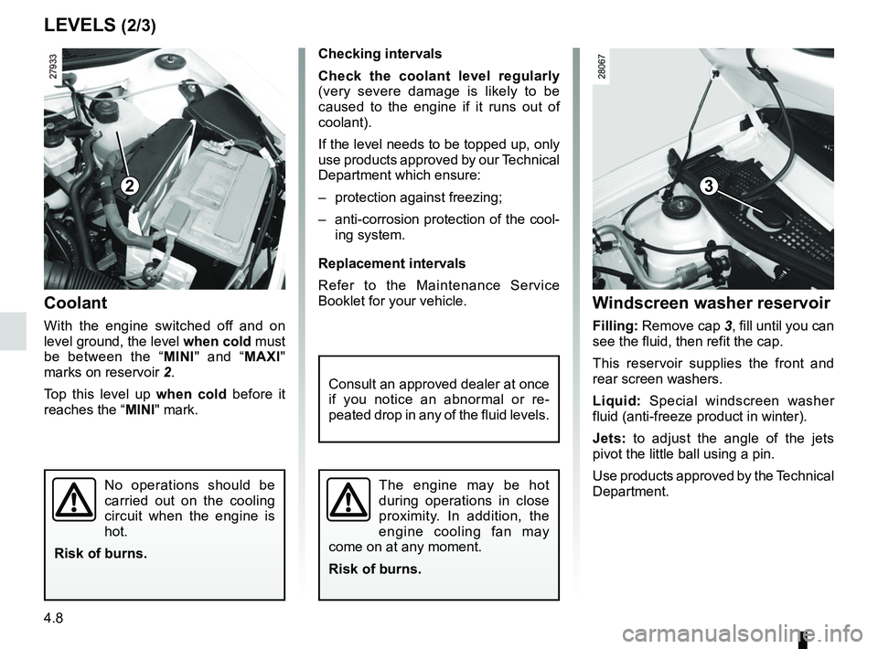 RENAULT SANDERO 2012  Owners Manual engine coolant ....................................................... (current page)
tanks and reservoirs coolant  ............................................................. (current page)
tanks a