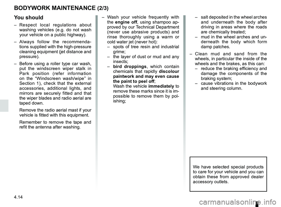 RENAULT SANDERO 2012 Owners Manual 4.14
ENG_UD20155_5
Entretien de la carrosserie (B90 - U90 - L90 Ph2 - F90 Ph2 - R90 Ph2 - \
Dacia)
ENG_NU_817-9_B90_Dacia_4
Jaune NoirNoir texte
BODyWORK MAINTENANCE (2/3)
y ou should
–
Respect RENAULT SANDERO 2012 Owners Manual 4.14
ENG_UD20155_5
Entretien de la carrosserie (B90 - U90 - L90 Ph2 - F90 Ph2 - R90 Ph2 - \
Dacia)
ENG_NU_817-9_B90_Dacia_4
Jaune NoirNoir texte
BODyWORK MAINTENANCE (2/3)
y ou should
–
Respect