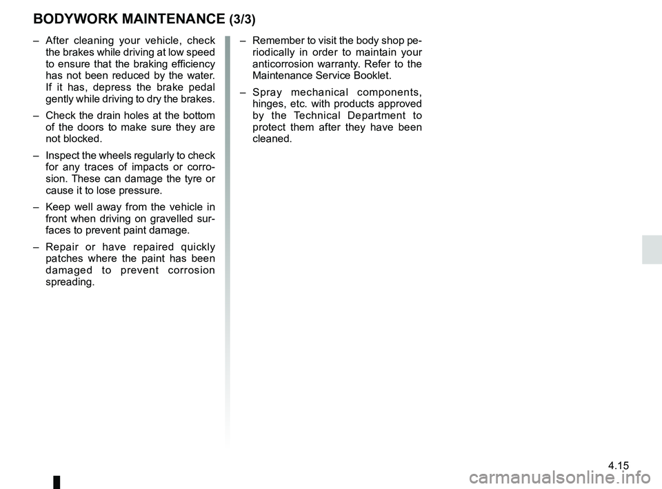 RENAULT SANDERO 2012 Owners Manual JauneNoirNoir texte
4.15
ENG_UD20155_5
Entretien de la carrosserie (B90 - U90 - L90 Ph2 - F90 Ph2 - R90 Ph2 - \
Dacia)
ENG_NU_817-9_B90_Dacia_4
BODyWORK MAINTENANCE (3/3)
– After cleaning your v RENAULT SANDERO 2012 Owners Manual JauneNoirNoir texte
4.15
ENG_UD20155_5
Entretien de la carrosserie (B90 - U90 - L90 Ph2 - F90 Ph2 - R90 Ph2 - \
Dacia)
ENG_NU_817-9_B90_Dacia_4
BODyWORK MAINTENANCE (3/3)
– After cleaning your v