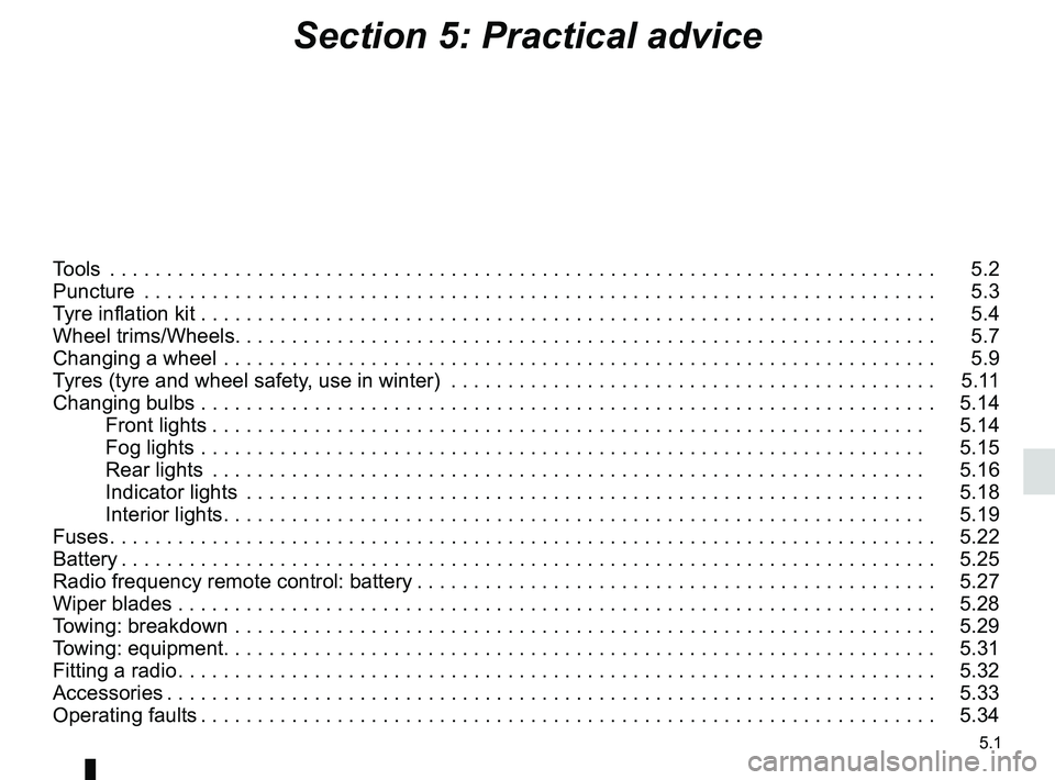 RENAULT SANDERO 2012  Owners Manual 5.1
ENG_UD25175_11
Sommaire 5 (B90 - Dacia)
ENG_NU_817-9_B90_Dacia_5
Section 5: Practical advice
Tools  . . . . . . . . . . . . . . . . . . . . . . . . . . . . . . . . . . . . . . . . . . . . . . . . 