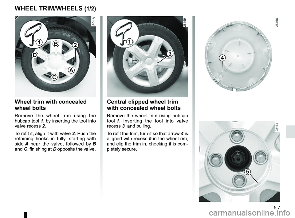 RENAULT SANDERO 2012  Owners Manual practical advice ..................................... (up to the end of the DU)
trims  ...................................................... (up to the end of the DU)
lifting the vehicle changing a 
