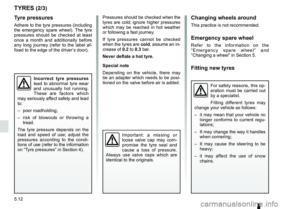 RENAULT SANDERO 2012  Owners Manual tyre pressure.......................................................... (current page)
5.12
ENG_UD19769_10
Pneumatiques (B90 - U90 - L90 Ph2 - F90 Ph2 - R90 Ph2 - Dacia)ENG_NU_817-9_B90_Dacia_5
Jaune 