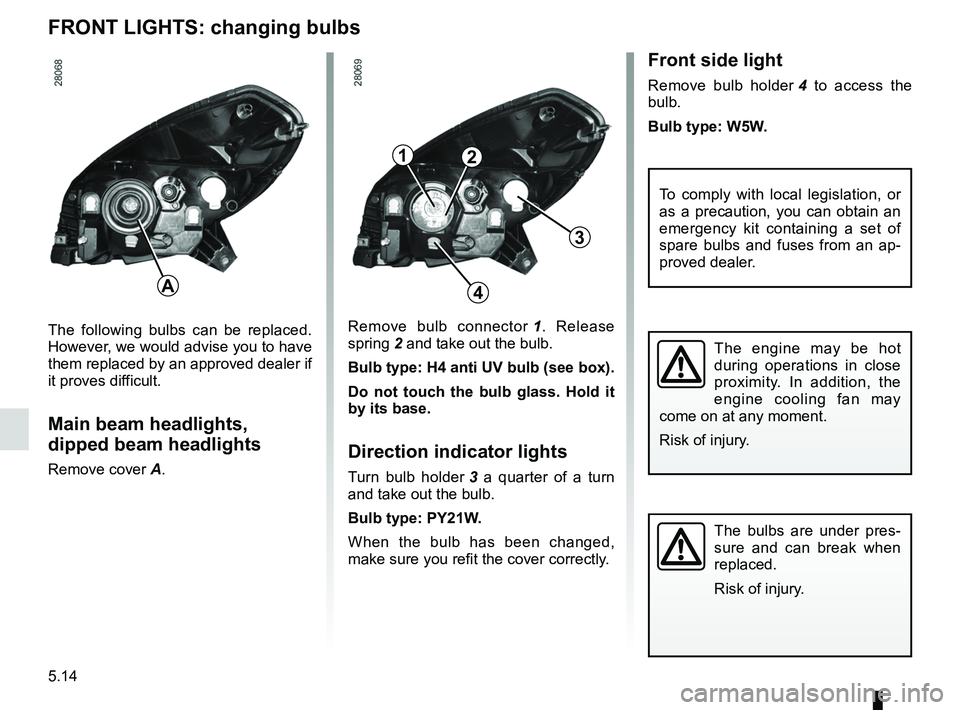 RENAULT SANDERO 2012  Owners Manual bulbschanging  ......................................... (up to the end of the DU)
changing a bulb  .................................... (up to the end of the DU)
indicators  .........................