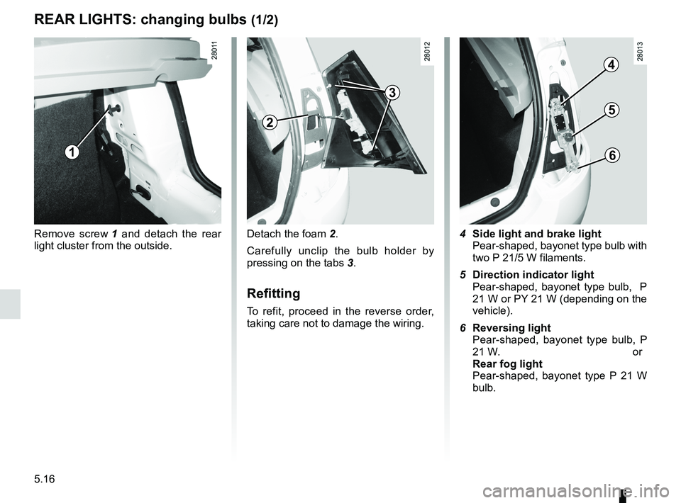 RENAULT SANDERO 2012  Owners Manual bulbschanging  ......................................... (up to the end of the DU)
changing a bulb  .................................... (up to the end of the DU)
practical advice  ...................
