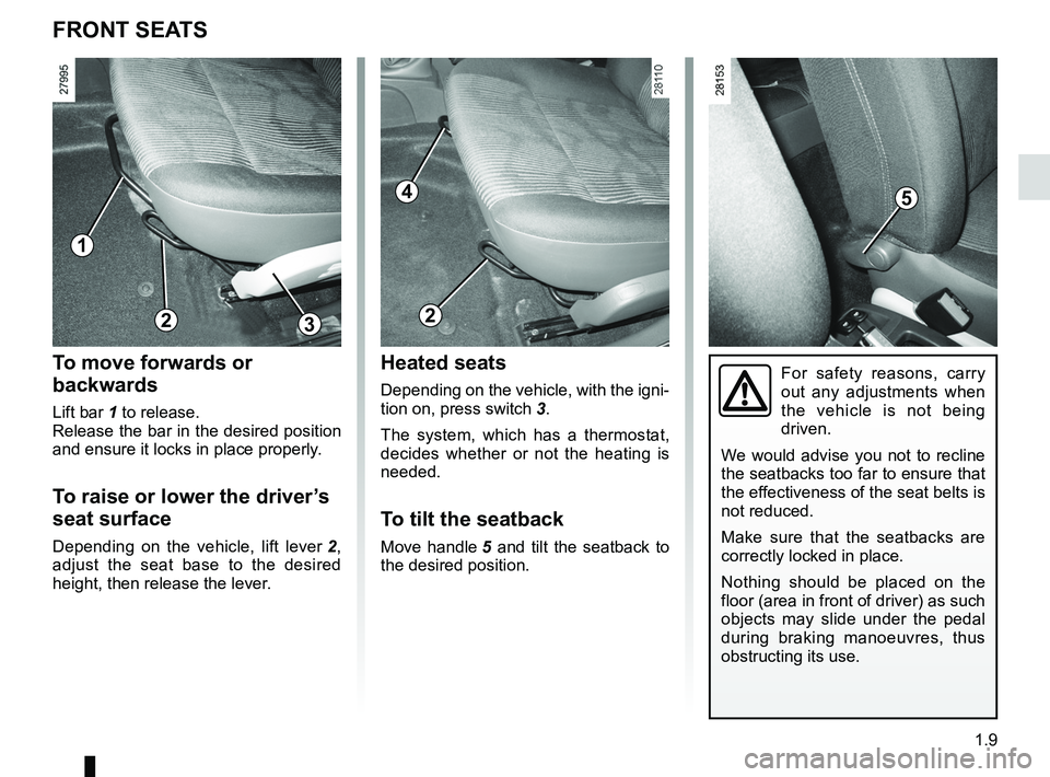 RENAULT SANDERO 2012 User Guide front seat adjustment ............................(up to the end of the DU)
front seats adjustment ...................................... (up to the end of the DU)
1.9
ENG_UD17772_6
Sièges avant (B9 RENAULT SANDERO 2012 User Guide front seat adjustment ............................(up to the end of the DU)
front seats adjustment ...................................... (up to the end of the DU)
1.9
ENG_UD17772_6
Sièges avant (B9