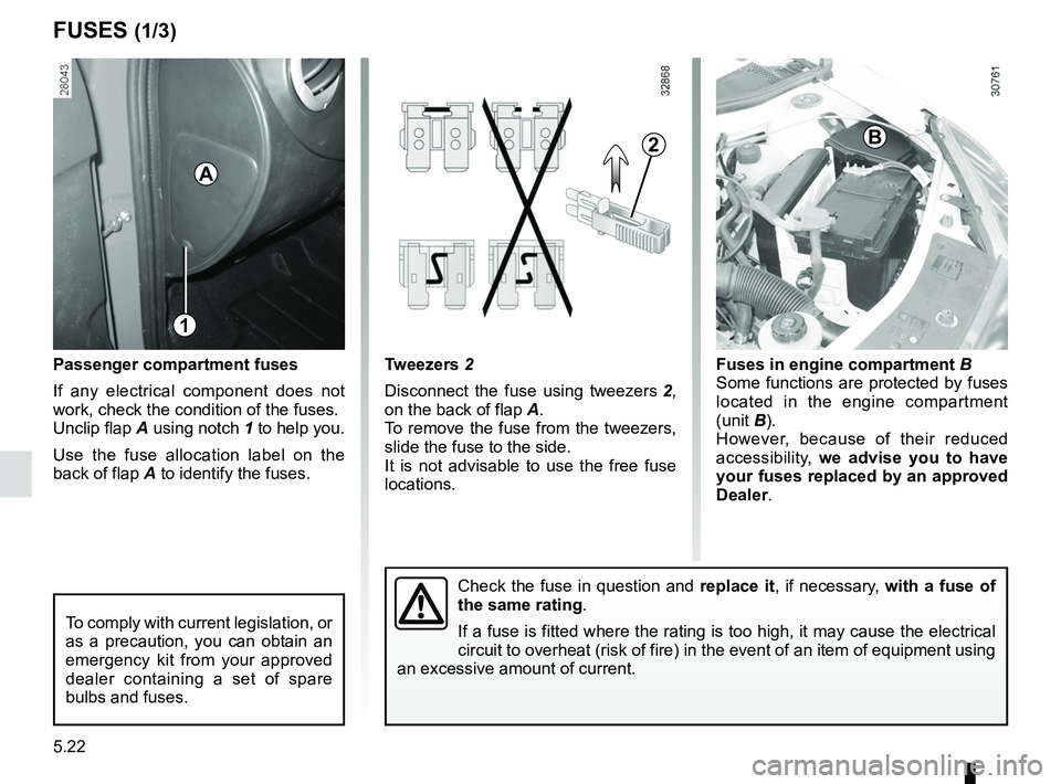 RENAULT SANDERO 2012  Owners Manual fuses ..................................................... (up to the end of the DU)
advice on antipollution  .......................... (up to the end of the DU)
practical advice  ..................