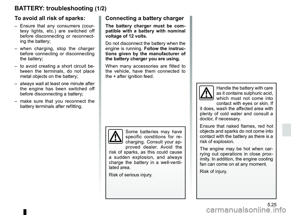 RENAULT SANDERO 2012  Owners Manual batterytroubleshooting  ............................... (up to the end of the DU)
practical advice  ..................................... (up to the end of the DU)
5.25
ENG_UD17938_1
Batterie : dépan