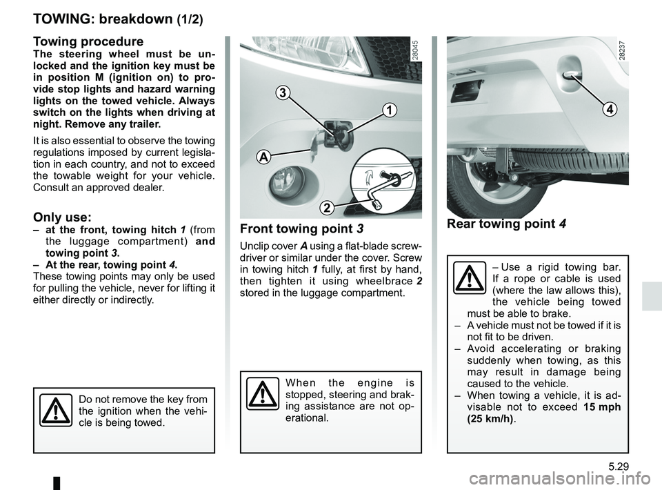 RENAULT SANDERO 2012  Owners Manual towing hitch........................................... (up to the end of the DU)
practical advice  ..................................... (up to the end of the DU)
towing breakdown  ..................