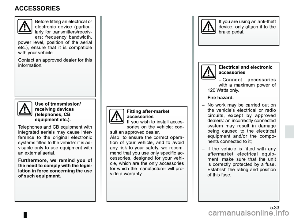 RENAULT SANDERO 2012  Owners Manual accessories...........................................(up to the end of the DU)
practical advice  ..................................... (up to the end of the DU)
accessories - installation  ..........