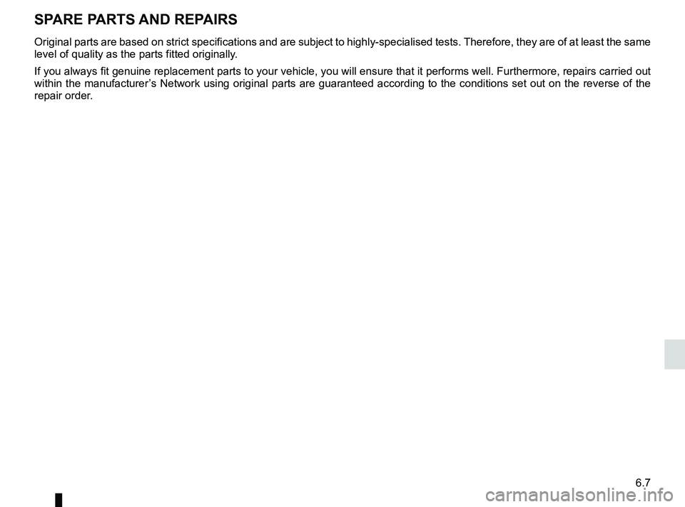 RENAULT SANDERO 2012  Owners Manual technical specifications ......................... (up to the end of the DU)
replacement parts  ................................. (up to the end of the DU)
6.7
ENG_UD18209_6
Pièces de rechange et ré