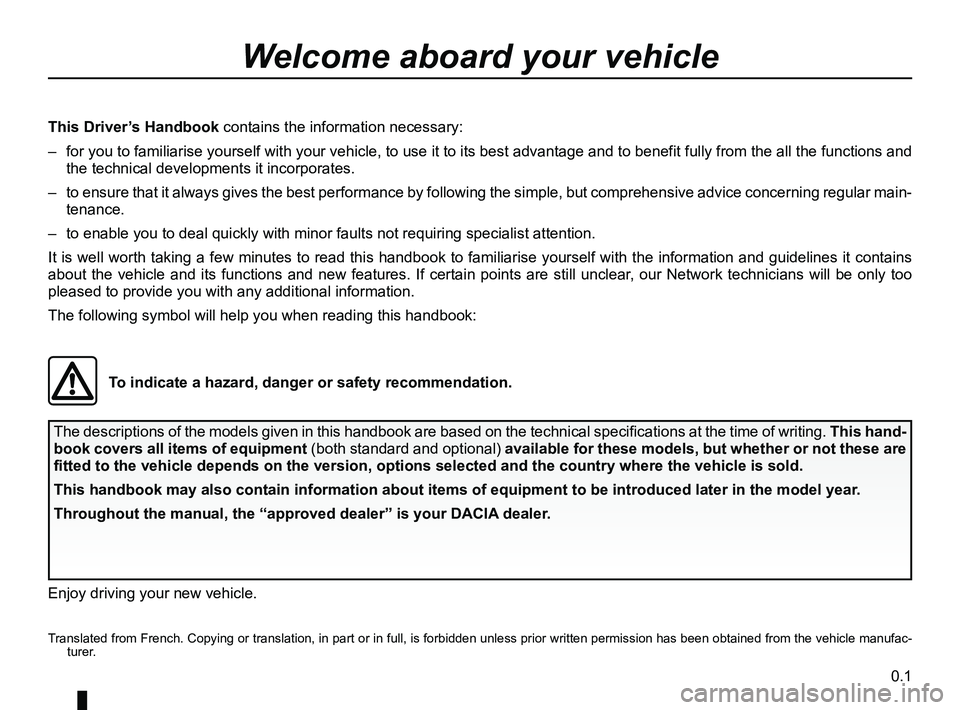 RENAULT SANDERO 2012  Owners Manual 0.1
ENG_UD20791_12
Bienvenue (B90 - L90 - F90 - U90 - R90 - L90 Ph2 - F90 Ph2 - R90 Ph2 - \
H79 - Renault - Dacia)
ENG_NU_817-9_B90_Dacia_0
The descriptions of the models given in this handbook are ba