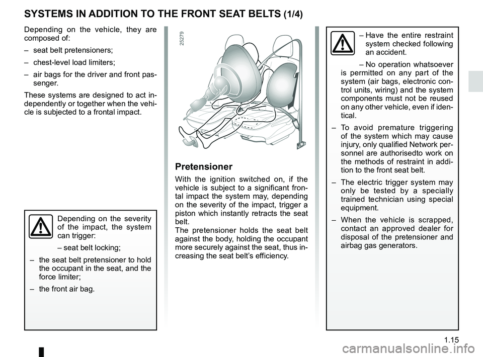 RENAULT SANDERO 2012 Owners Manual air bag................................................... (up to the end of the DU)
seat belts .............................................. (up to the end of the DU)
methods of restraint in additi RENAULT SANDERO 2012 Owners Manual air bag................................................... (up to the end of the DU)
seat belts .............................................. (up to the end of the DU)
methods of restraint in additi