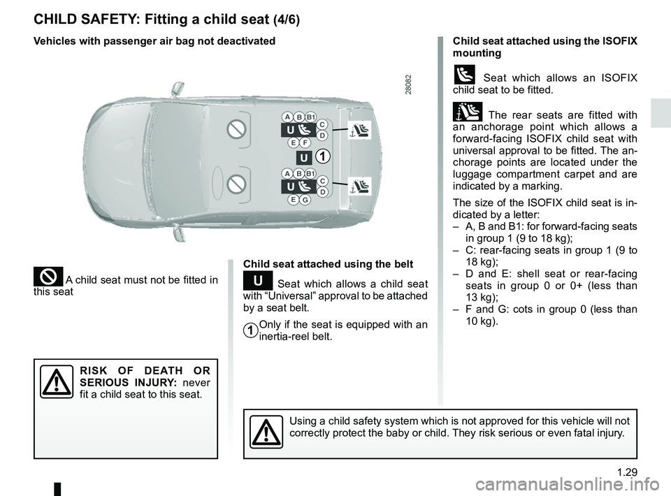 RENAULT SANDERO 2012 Owners Guide JauneNoirNoir texte
1.29
ENG_UD25178_7
Sécurité enfants : installation du siège enfant (B90 - Dacia)\
ENG_NU_817-9_B90_Dacia_1
CHILD SAFETY : Fitting a child seat  (4/6)
² A child seat must not b