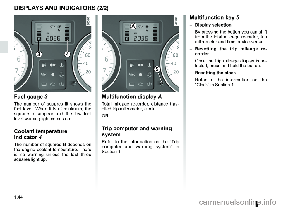 RENAULT SANDERO 2012 Service Manual fuel level ................................................................ (current page)
1.44
ENG_UD19017_6
Tableau de bord : afficheur et indicateurs (B90 - Dacia)
ENG_NU_817-9_B90_Dacia_1
DISPLAYS