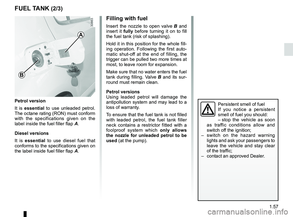 RENAULT SANDERO 2012 Repair Manual JauneNoirNoir texte
1.57
ENG_UD22575_7
Réservoir carburant (B90 - Dacia)
ENG_NU_817-9_B90_Dacia_1
FUEL TANK (2/3)
Petrol version
It is essential to use unleaded petrol.
The octane rating (RON) RENAULT SANDERO 2012 Repair Manual JauneNoirNoir texte
1.57
ENG_UD22575_7
Réservoir carburant (B90 - Dacia)
ENG_NU_817-9_B90_Dacia_1
FUEL TANK (2/3)
Petrol version
It is essential to use unleaded petrol.
The octane rating (RON)