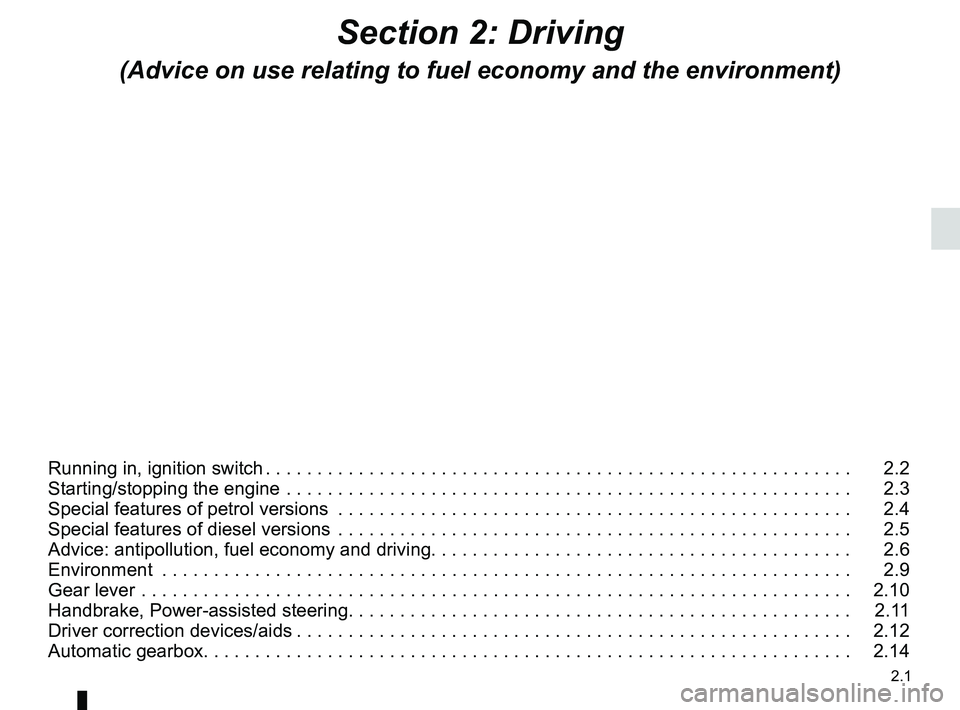 RENAULT SANDERO 2012 Repair Manual 2.1
ENG_UD25172_11
Sommaire 2 (B90 - Dacia)
ENG_NU_817-9_B90_Dacia_2
Section 2: Driving
(Advice on use relating to fuel economy and the environment)
Running in, ignition switch . . . . . . . . . . . RENAULT SANDERO 2012 Repair Manual 2.1
ENG_UD25172_11
Sommaire 2 (B90 - Dacia)
ENG_NU_817-9_B90_Dacia_2
Section 2: Driving
(Advice on use relating to fuel economy and the environment)
Running in, ignition switch . . . . . . . . . . .