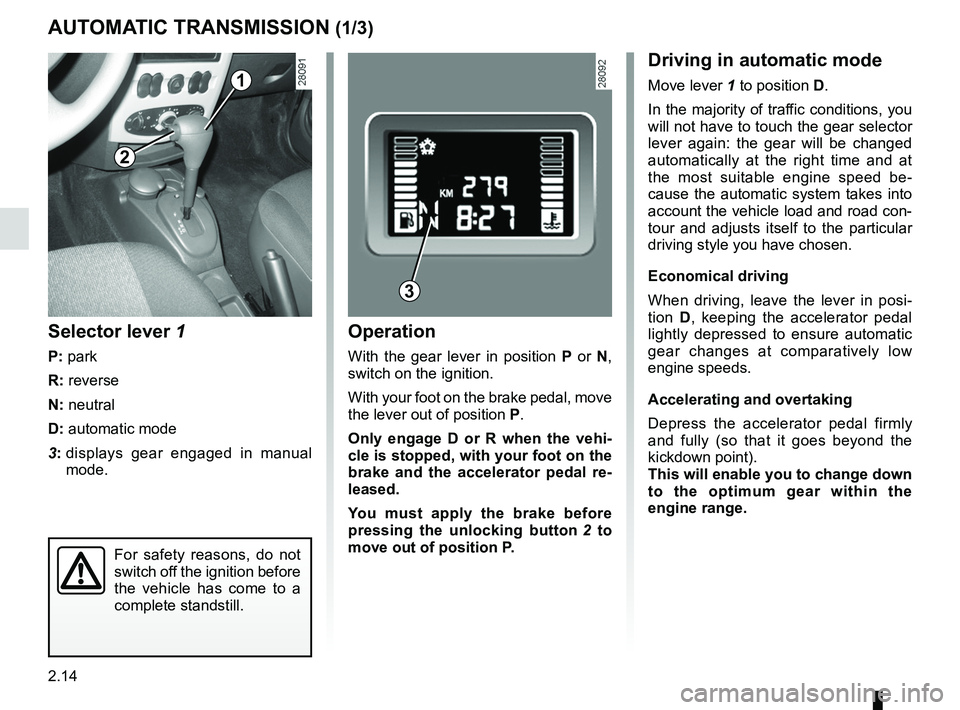 RENAULT SANDERO 2012 Manual PDF automatic gearbox (use) ....................... (up to the end of the DU)
changing gear  ....................................... (up to the end of the DU)
driving  ....................................