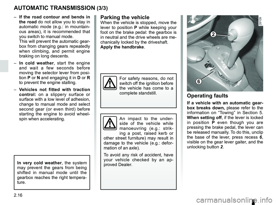 RENAULT SANDERO 2012  Owners Manual 2.16
ENG_UD22554_10
Boîte automatique (B90 - L90 Ph2 - F90 Ph2 - R90 Ph2 - Dacia)
ENG_NU_817-9_B90_Dacia_2
Parking the vehicleWhen the vehicle is stopped, move the 
lever  to  position  P  while  kee