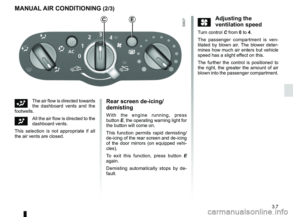 RENAULT SANDERO 2012 Manual Online demistingrear screen  ....................................................... (current page)
rear screen demisting  ......................................................... (current page)
JauneNoirNo