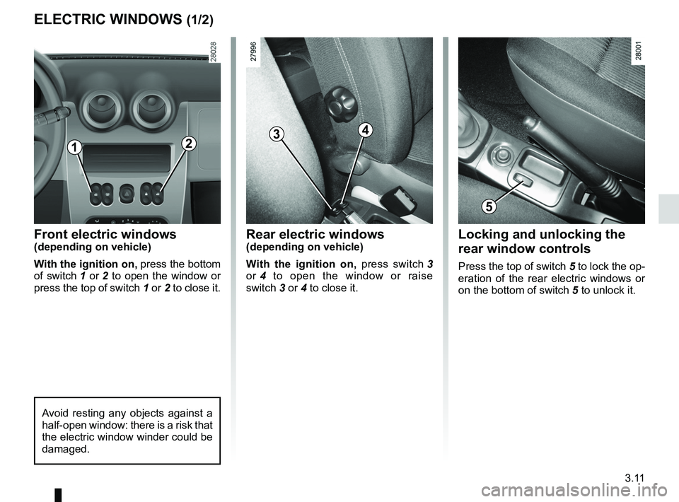 RENAULT SANDERO 2012 Owners Manual electric windows ................................... (up to the end of the DU)
3.11
ENG_UD17904_3
Lève-vitres (B90 - Dacia)
ENG_NU_817-9_B90_Dacia_3
Electric windows
ELECTRIC WINDOWS (1/2)
Front elec RENAULT SANDERO 2012 Owners Manual electric windows ................................... (up to the end of the DU)
3.11
ENG_UD17904_3
Lève-vitres (B90 - Dacia)
ENG_NU_817-9_B90_Dacia_3
Electric windows
ELECTRIC WINDOWS (1/2)
Front elec
