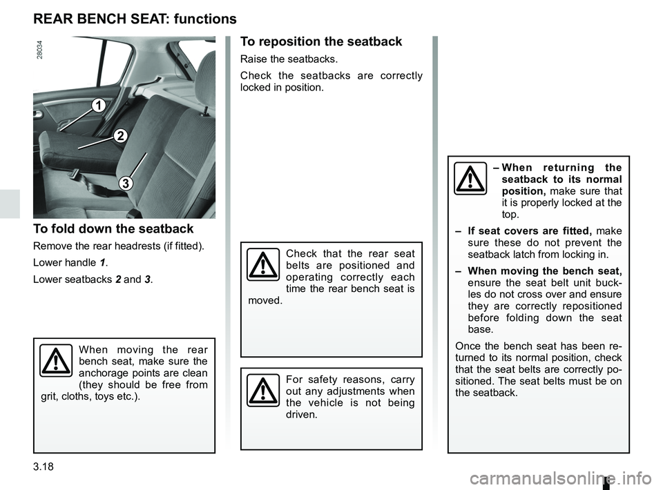 RENAULT SANDERO 2012 Owners Manual 3.18
ENG_UD17907_4
Banquette arrière (fonctionnalité) (B90 - Dacia)
ENG_NU_817-9_B90_Dacia_3
Rear bench seat: functions
REAR BENCH SEAT: functions
When moving the rear
bench seat, make sure RENAULT SANDERO 2012 Owners Manual 3.18
ENG_UD17907_4
Banquette arrière (fonctionnalité) (B90 - Dacia)
ENG_NU_817-9_B90_Dacia_3
Rear bench seat: functions
REAR BENCH SEAT: functions
When moving the rear
bench seat, make sure