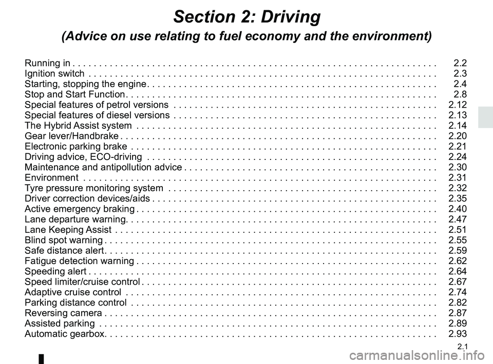 RENAULT SCENIC 2018 Owners Manual 2.1
Section 2: Driving
(Advice on use relating to fuel economy and the environment)
Running in . . . . . . . . . . . . . . . . . . . . . . . . . . . . . . . . . . . . \
. . . . . . . . . . . . . . . . RENAULT SCENIC 2018 Owners Manual 2.1
Section 2: Driving
(Advice on use relating to fuel economy and the environment)
Running in . . . . . . . . . . . . . . . . . . . . . . . . . . . . . . . . . . . . \
. . . . . . . . . . . . . . . .